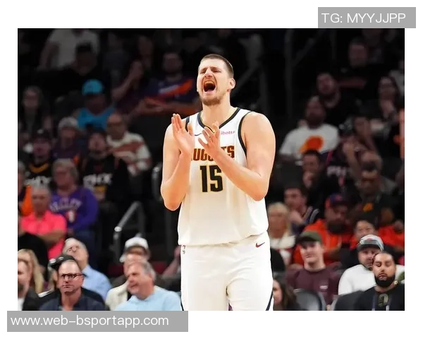 约基奇强调球队需提升防守强度关键时刻轮转要到位